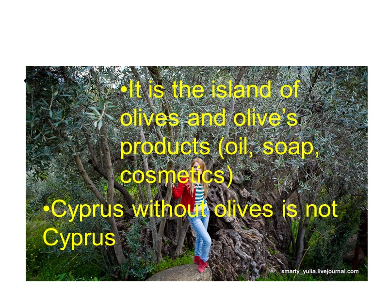 It is the island of olives and products from it. Cyprus without olives is